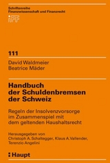 Handbuch der Schuldenbremsen der Schweiz - Schaltegger, Christoph A; Vallender, Kraus A.; Angelini, Terenzio; Waldmeier, David; Mäder, Beatrice