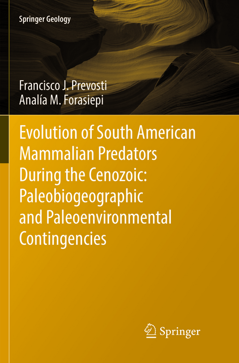 Evolution of South American Mammalian Predators During the Cenozoic: Paleobiogeographic and Paleoenvironmental Contingencies - Francisco J. Prevosti, Analía M. Forasiepi