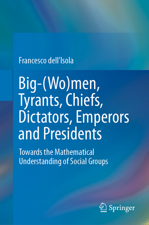 Big-(Wo)men, Tyrants, Chiefs, Dictators, Emperors and Presidents - Francesco Dell'Isola