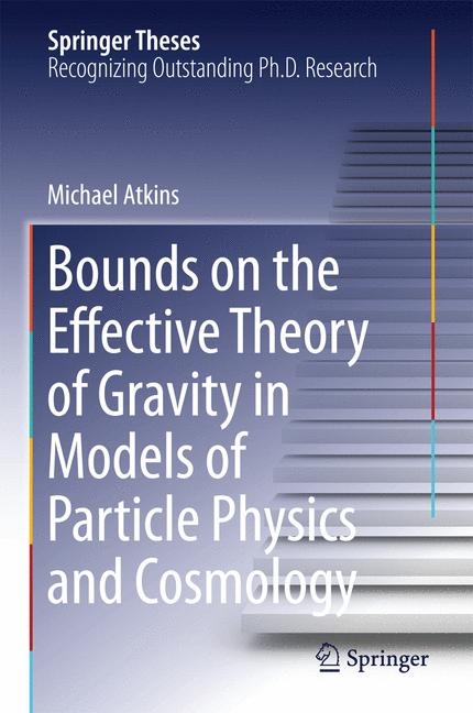 Bounds on the Effective Theory of Gravity in Models of Particle Physics and Cosmology - Michael Atkins