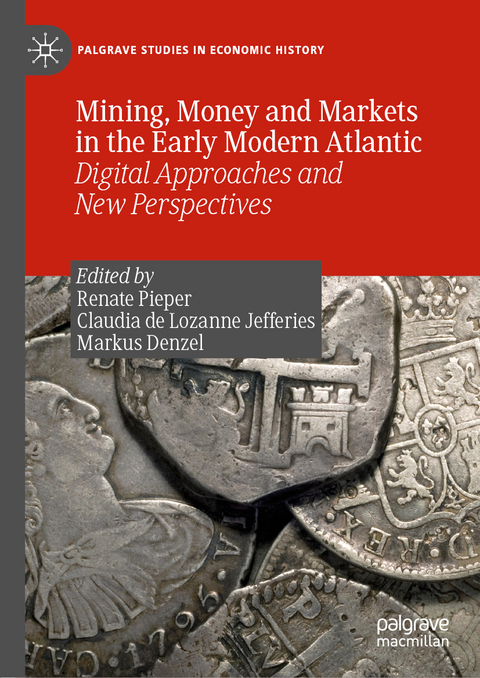 Mining, Money and Markets in the Early Modern Atlantic - 