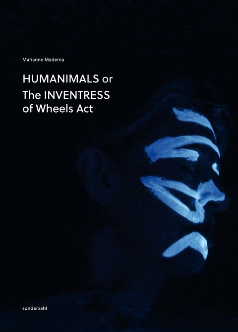 HUMANIMALS or The INVENTRESS of Wheel Acts - Marianne Maderna