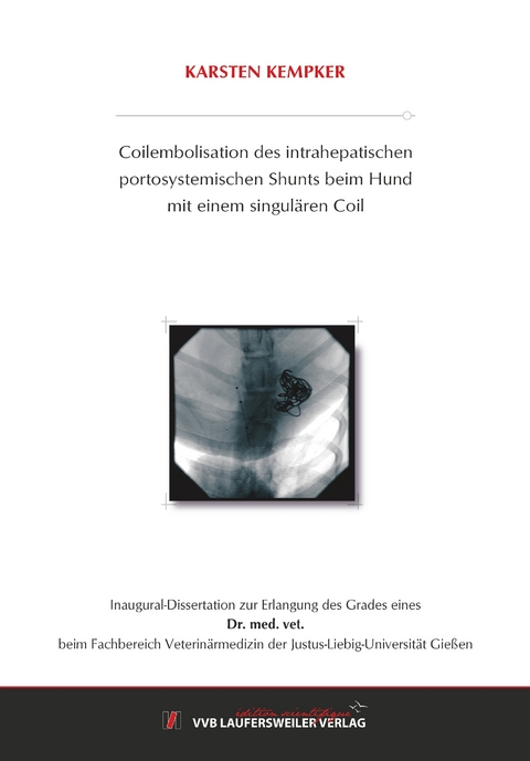 Coilembolisation des intrahepatischen portosystemischen Shunts beim Hund mit einem singulären Coil - Karsten Kempker