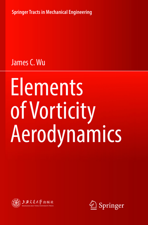 Elements of Vorticity Aerodynamics - James C. Wu