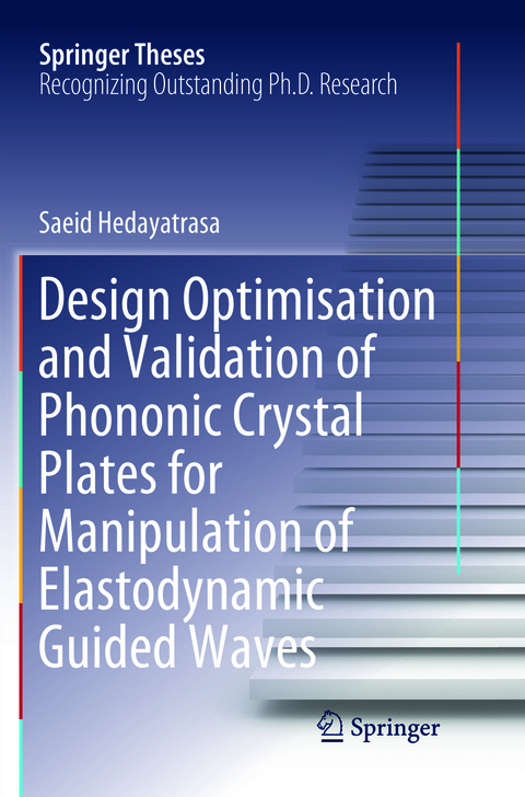 Design Optimisation and Validation of Phononic Crystal Plates for Manipulation of Elastodynamic Guided Waves - Saeid Hedayatrasa