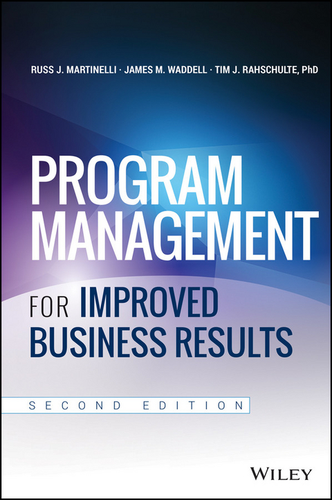 Program Management for Improved Business Results - Russ J. Martinelli, James M. Waddell, Tim J. Rahschulte