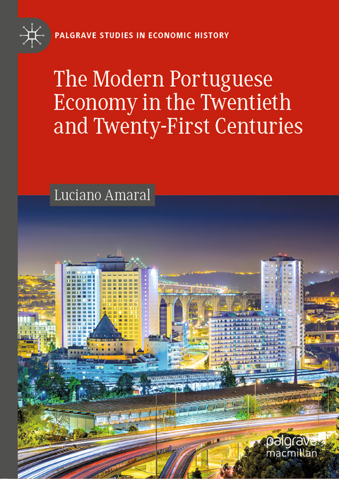 The Modern Portuguese Economy in the Twentieth and Twenty-First Centuries - Luciano Amaral