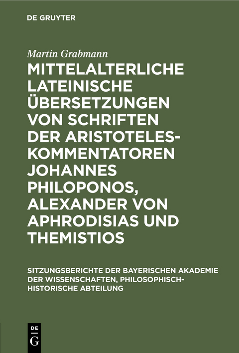 Mittelalterliche lateinische Übersetzungen von Schriften der Aristoteles-Kommentatoren Johannes Philoponos, Alexander von Aphrodisias und Themistios - Martin Grabmann