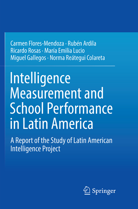 Intelligence Measurement and School Performance in Latin America - Carmen Flores-Mendoza, Rubén Ardila, Ricardo Rosas, María Emilia Lucio, Miguel Gallegos, Norma Reátegui Colareta