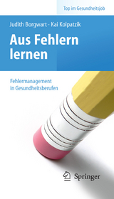 Aus Fehlern lernen - Fehlermanagement in Gesundheitsberufen - 