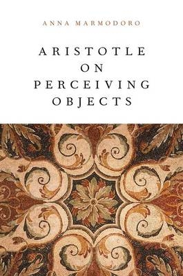 Aristotle on Perceiving Objects -  Anna Marmodoro