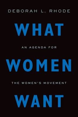 What Women Want -  Deborah L. Rhode