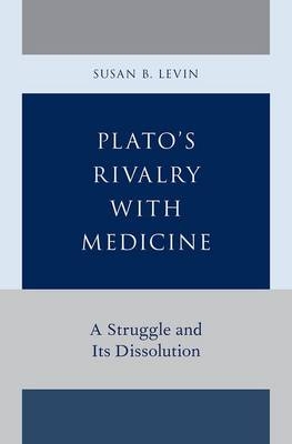 Plato's Rivalry with Medicine -  Susan B. Levin