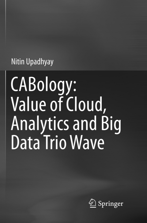 CABology: Value of Cloud, Analytics and Big Data Trio Wave - Nitin Upadhyay