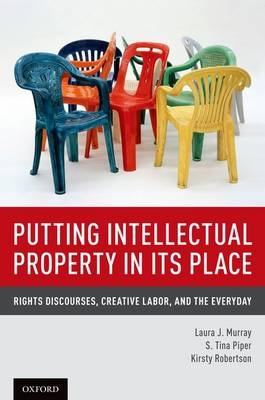 Putting Intellectual Property in its Place -  Laura J. Murray,  S. Tina Piper,  Kirsty Robertson