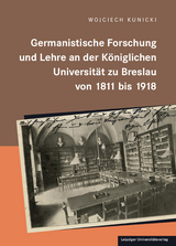 Germanistische Forschung und Lehre an der königlichen Universität zu Breslau von 1811 bis 1918 - Wojciech Kunicki