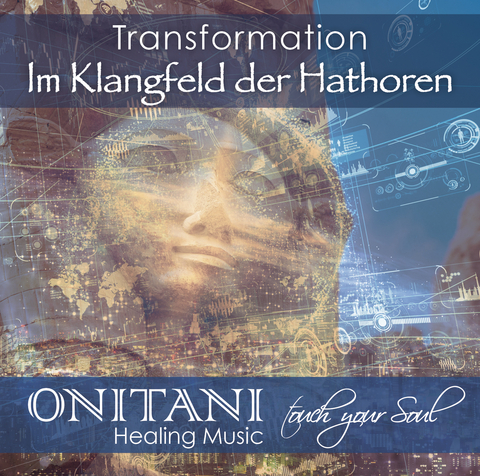 TRANSFORMATION. Im Klangfeld der Hathoren -  ONITANI