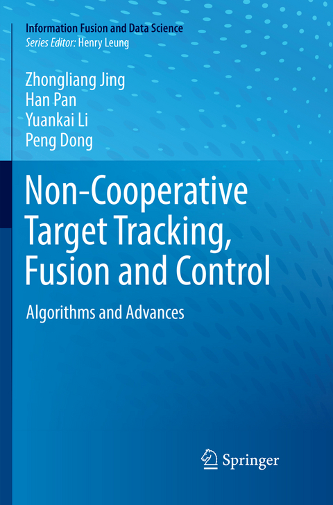 Non-Cooperative Target Tracking, Fusion and Control - Zhongliang Jing, Han Pan, Yuankai Li, Peng Dong