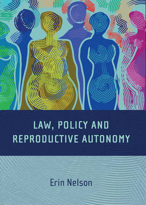 Law, Policy and Reproductive Autonomy -  Erin Nelson