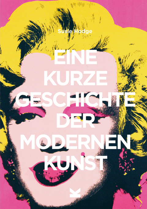 Eine kurze Geschichte der modernen Kunst - Susie Hodge