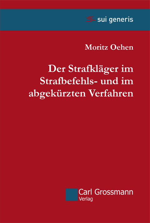 Der Strafkläger im Strafbefehls- und im abgekürzten Verfahren - Moritz Oehen