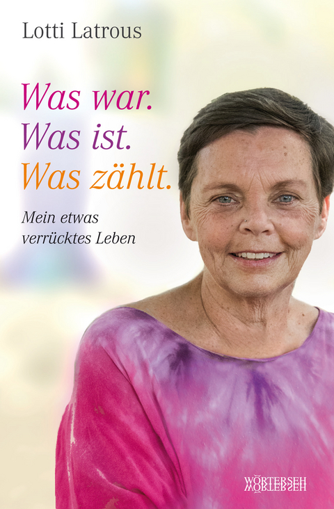 Was war. Was ist. Was zählt. - Lotti Latrous