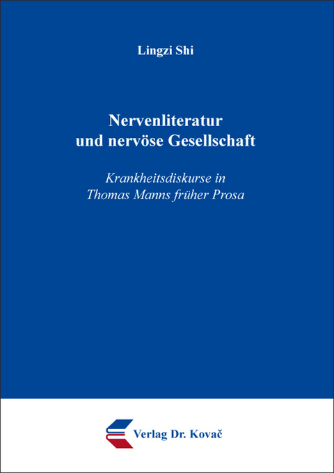 Nervenliteratur und nervöse Gesellschaft – Krankheitsdiskurse in Thomas Manns früher Prosa - Lingzi Shi