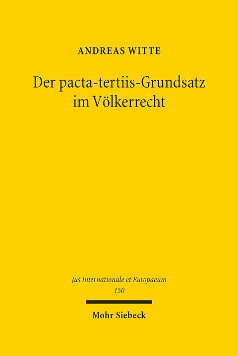 Der pacta-tertiis-Grundsatz im Völkerrecht - Andreas Witte