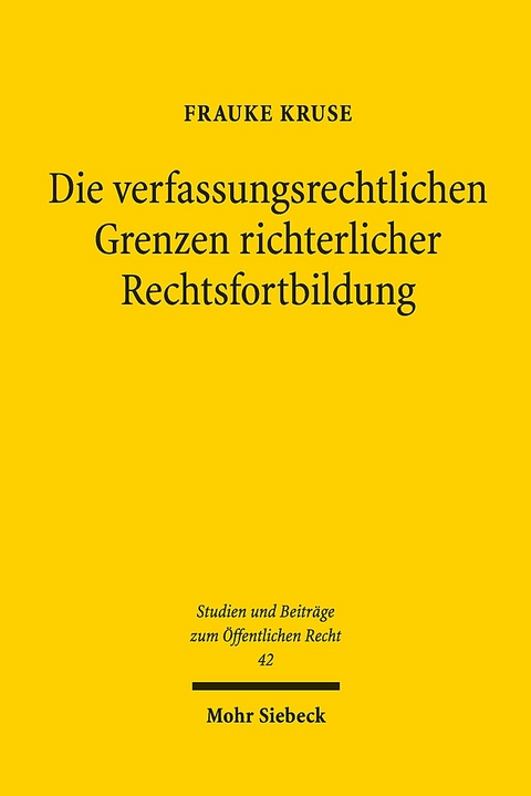 Die verfassungsrechtlichen Grenzen richterlicher Rechtsfortbildung - Frauke Kruse