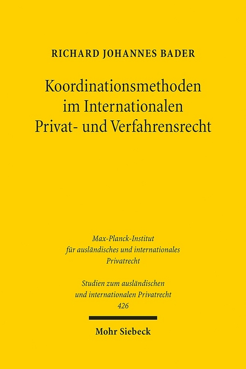 Koordinationsmethoden im Internationalen Privat- und Verfahrensrecht - Richard Johannes Bader