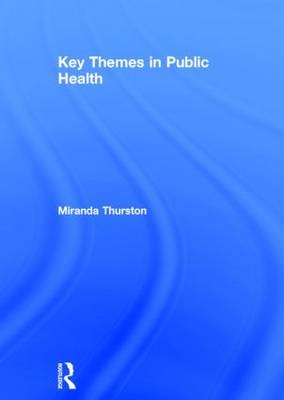 Key Themes in Public Health -  Miranda Thurston