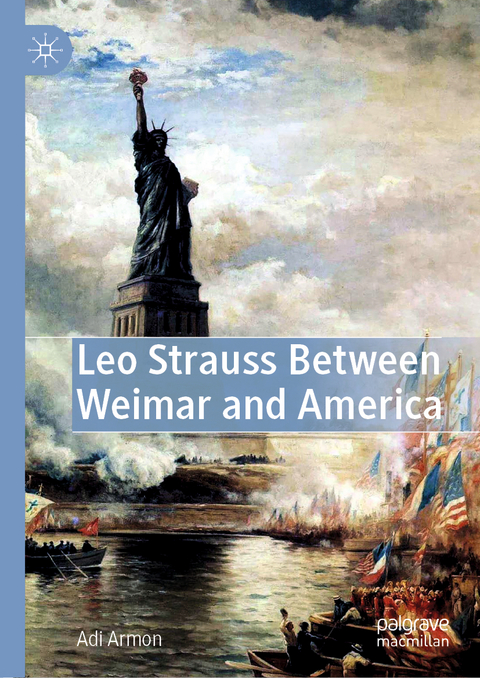 Leo Strauss Between Weimar and America - Adi Armon