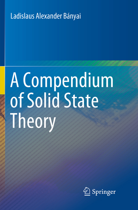 A Compendium of Solid State Theory - Ladislaus Alexander Bányai