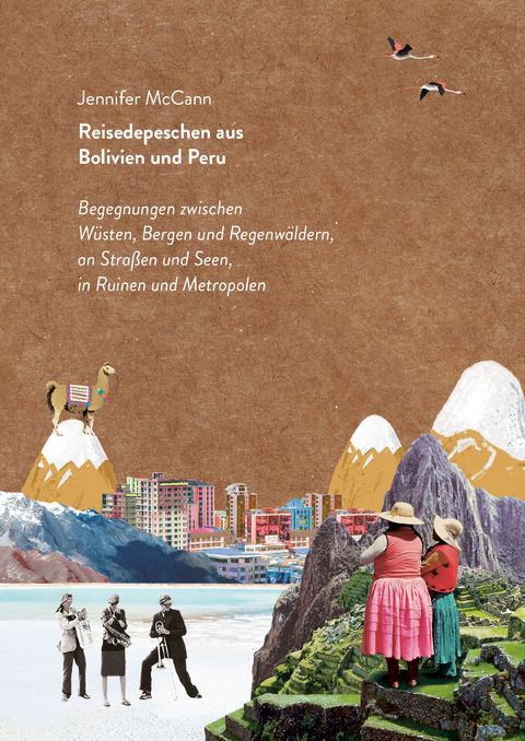 Reisedepeschen aus Bolivien und Peru - Jennifer McCann