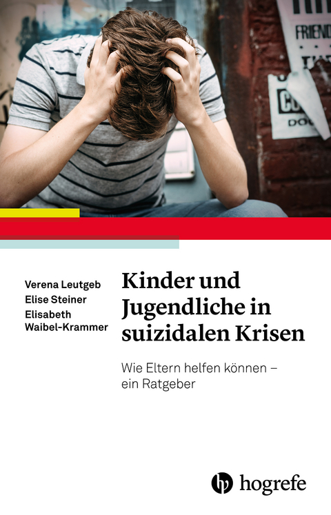 Kinder und Jugendliche in suizidalen Krisen - Verena Leutgeb, Elise Steiner, Elisabeth Waibel-Krammer