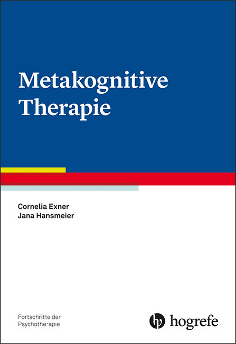 Metakognitive Therapie - Cornelia Exner, Jana Hansmeier