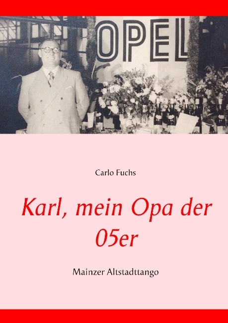 Karl, mein Opa der 05er - Carlo Fuchs