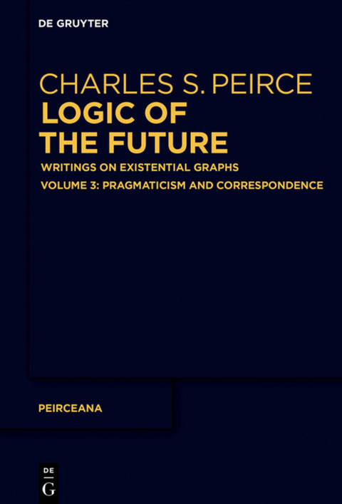 Charles S. Peirce: Logic of the Future / Pragmaticism - 