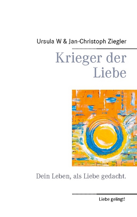 Krieger der Liebe - Ursula W. Ziegler, Jan-Christoph Ziegler