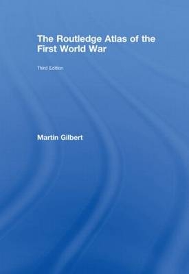 The Routledge Atlas of the First World War -  Martin Gilbert