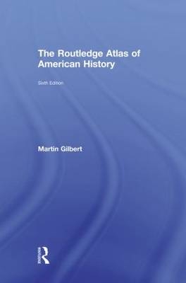 The Routledge Atlas of American History -  Martin Gilbert