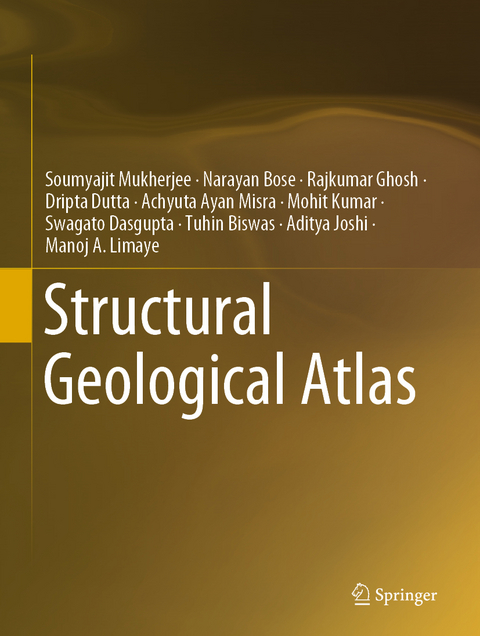 Structural Geological Atlas - Soumyajit Mukherjee, Narayan Bose, Rajkumar Ghosh, Dripta Dutta, Achyuta Ayan Misra