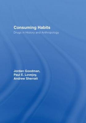 Consuming Habits: Global and Historical Perspectives on How Cultures Define Drugs - 