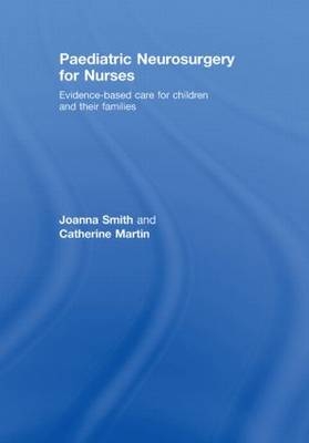 Paediatric Neurosurgery for Nurses -  Catherine Martin,  Joanna Smith