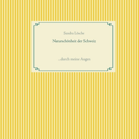 Naturschönheit der Schweiz - Sandra Lösche