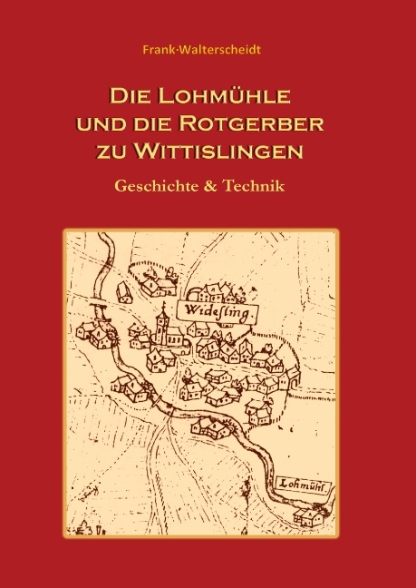 Die Lohmühle und die Rotgerber zu Wittislingen - Frank Walterscheidt