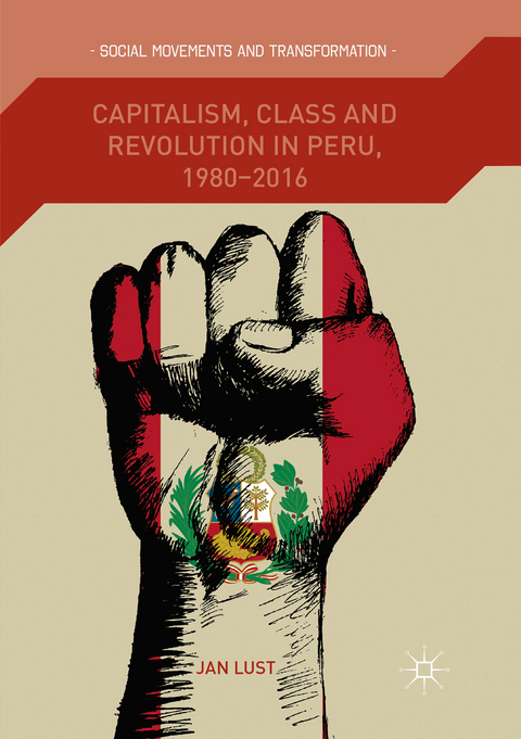 Capitalism, Class and Revolution in Peru, 1980-2016 - Jan Lust