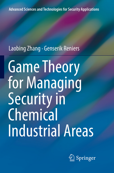 Game Theory for Managing Security in Chemical Industrial Areas - Laobing Zhang, Genserik Reniers