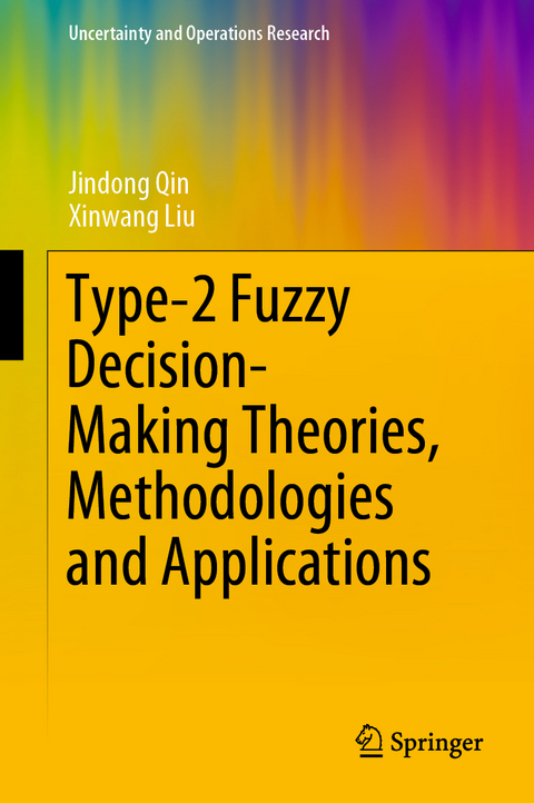 Type-2 Fuzzy Decision-Making Theories, Methodologies and Applications - Jindong Qin, Xinwang Liu