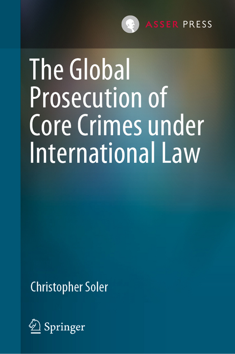 The Global Prosecution of Core Crimes under International Law - Christopher Soler